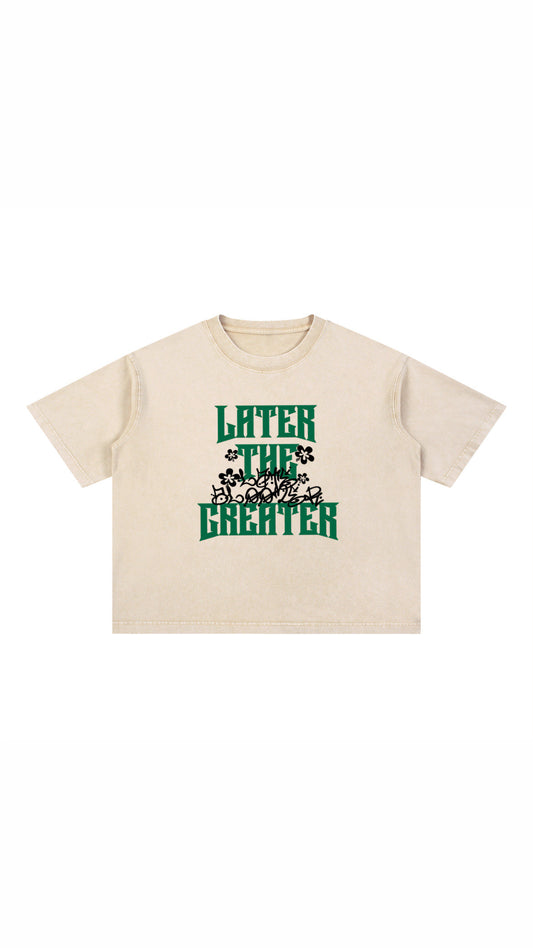 LATER THE GREATER TEE